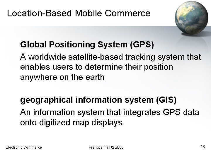 Location-Based Mobile Commerce Global Positioning System (GPS) A worldwide satellite-based tracking system that enables