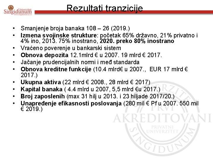 Rezultati tranzicije • Smanjenje broja banaka 108 – 26 (2019. ) • Izmena svojinske