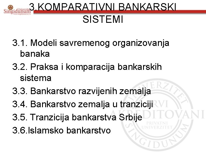 3. KOMPARATIVNI BANKARSKI SISTEMI 3. 1. Modeli savremenog organizovanja banaka 3. 2. Praksa i