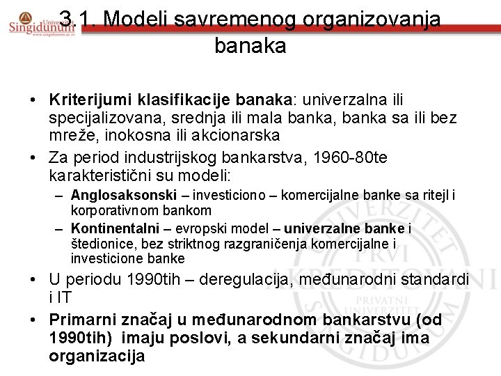 3. 1. Modeli savremenog organizovanja banaka • Kriterijumi klasifikacije banaka: univerzalna ili specijalizovana, srednja