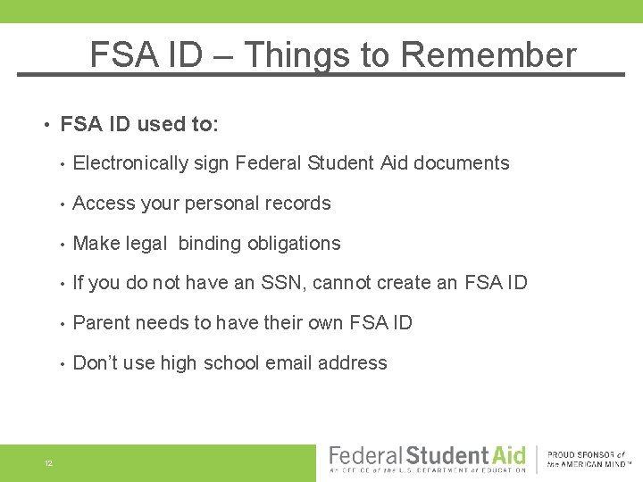 FSA ID – Things to Remember • 12 FSA ID used to: • Electronically