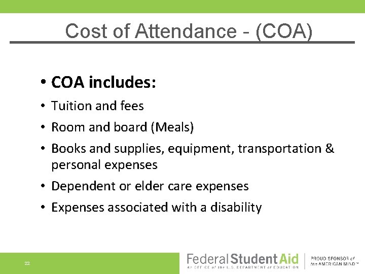 Cost of Attendance - (COA) • COA includes: Tuition and fees Room and board