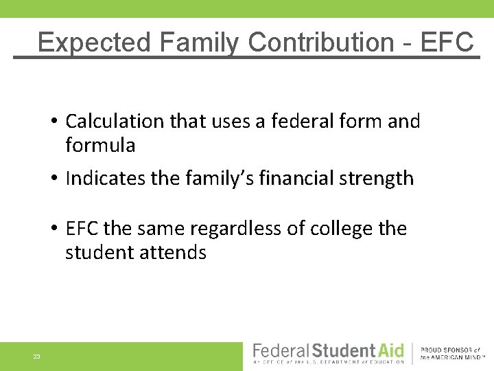 Expected Family Contribution - EFC • Calculation that uses a federal form and formula