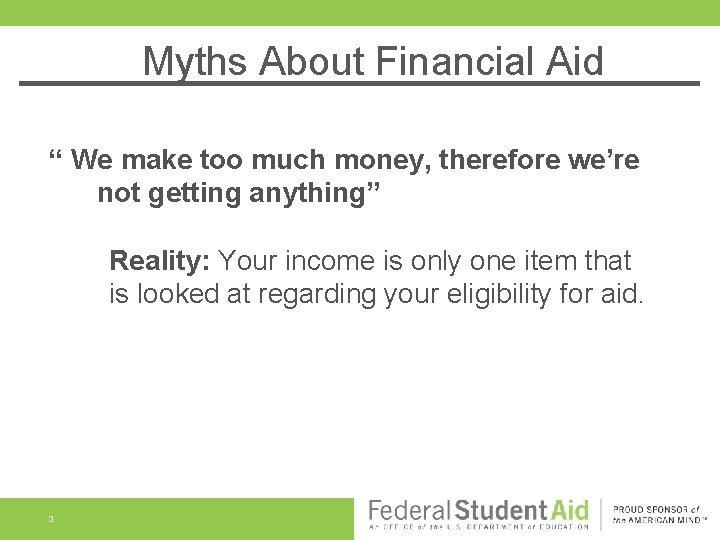 Myths About Financial Aid “ We make too much money, therefore we’re not getting