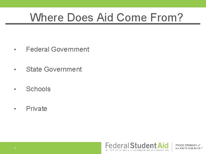 Where Does Aid Come From? • Federal Government • State Government • Schools •