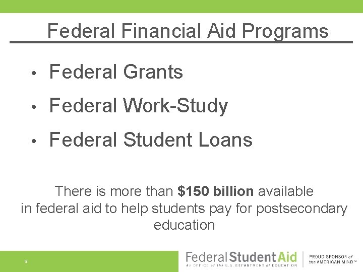 Federal Financial Aid Programs • Federal Grants • Federal Work-Study • Federal Student Loans