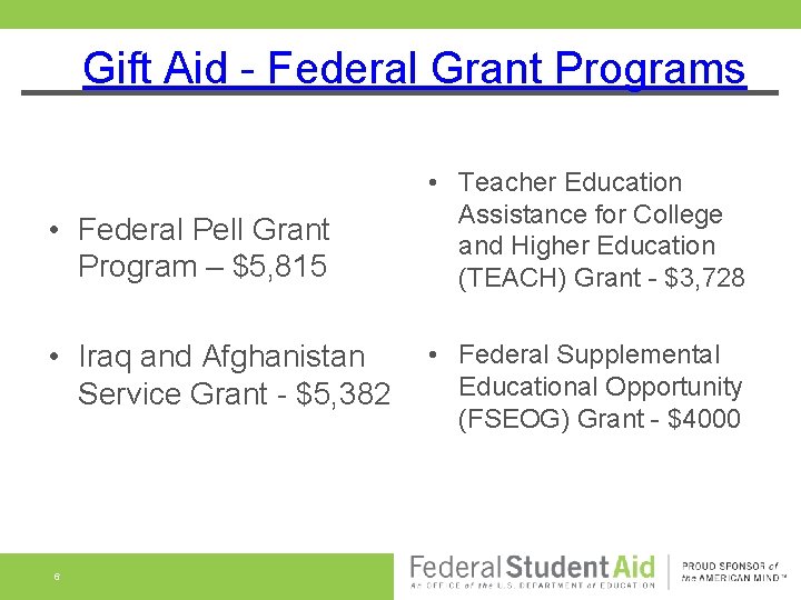 Gift Aid - Federal Grant Programs • Federal Pell Grant Program – $5, 815