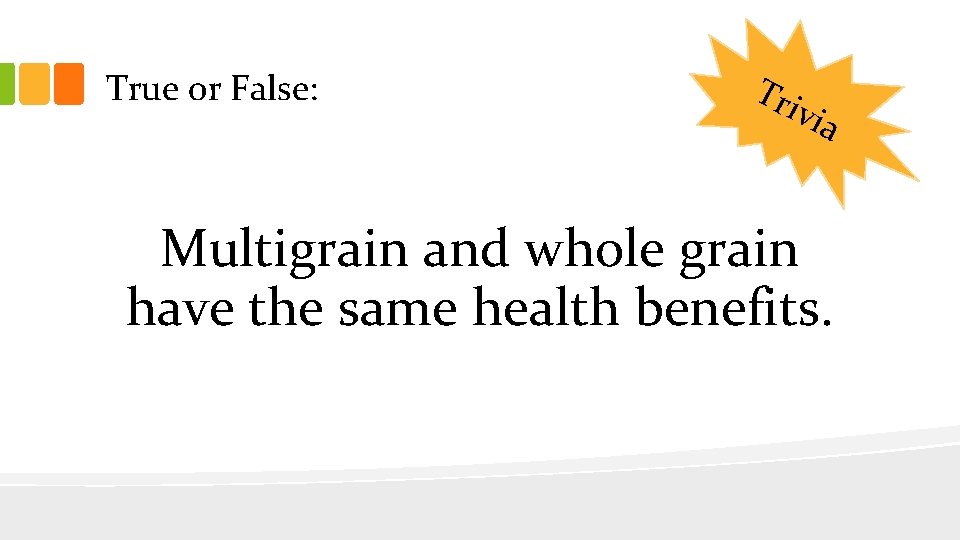 True or False: Tri via Multigrain and whole grain have the same health benefits.