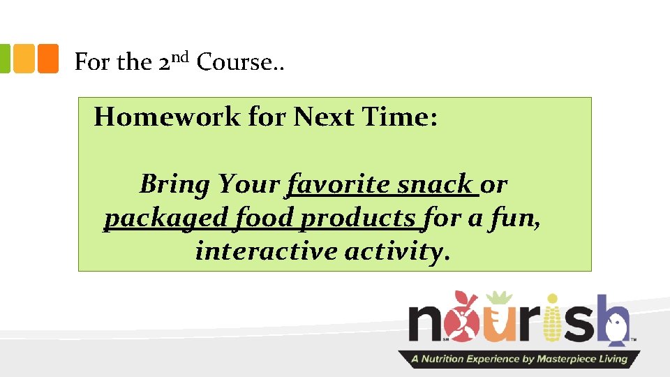 For the 2 nd Course. . Homework for Next Time: Bring Your favorite snack