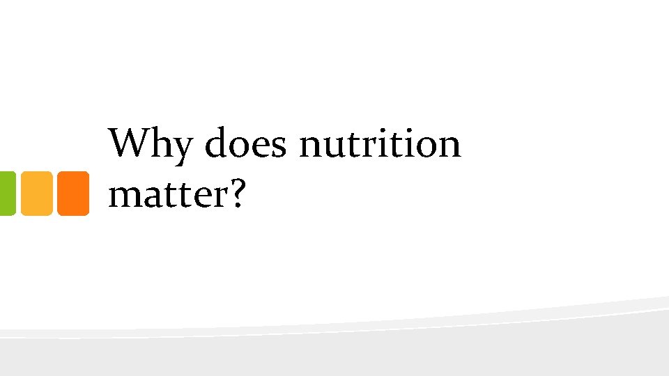 Why does nutrition matter? 