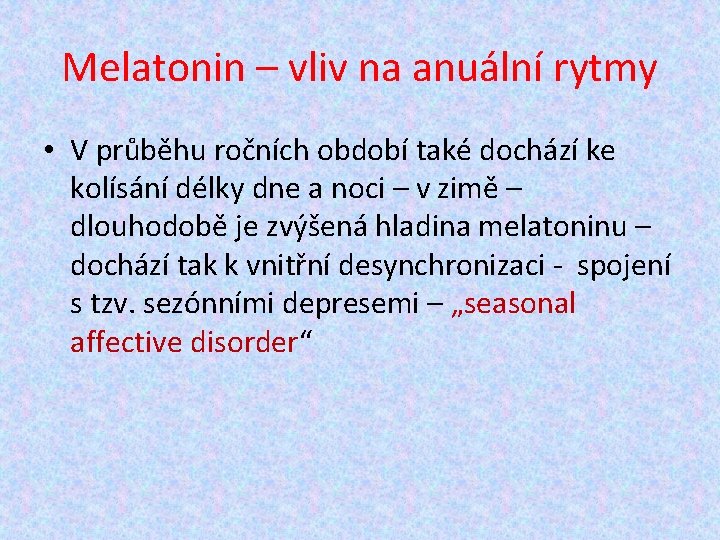 Melatonin – vliv na anuální rytmy • V průběhu ročních období také dochází ke