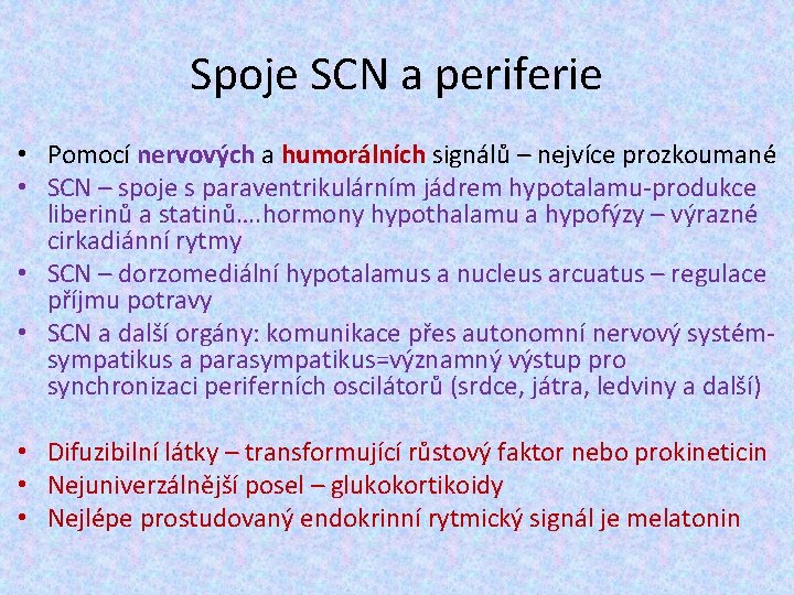 Spoje SCN a periferie • Pomocí nervových a humorálních signálů – nejvíce prozkoumané •