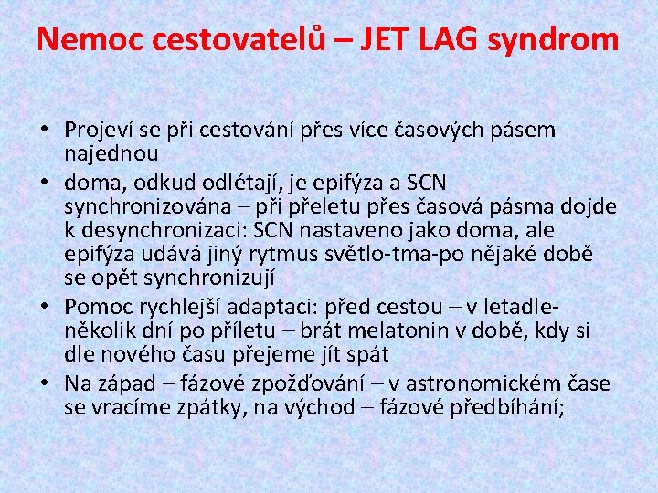 Nemoc cestovatelů – JET LAG syndrom • Projeví se při cestování přes více časových