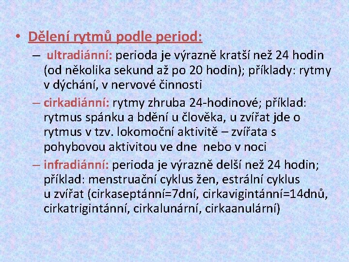  • Dělení rytmů podle period: – ultradiánní: perioda je výrazně kratší než 24