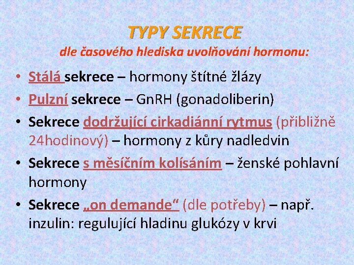 TYPY SEKRECE dle časového hlediska uvolňování hormonu: • Stálá sekrece – hormony štítné žlázy