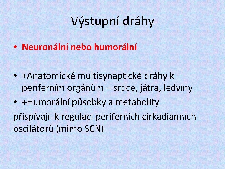 Výstupní dráhy • Neuronální nebo humorální • +Anatomické multisynaptické dráhy k periferním orgánům –