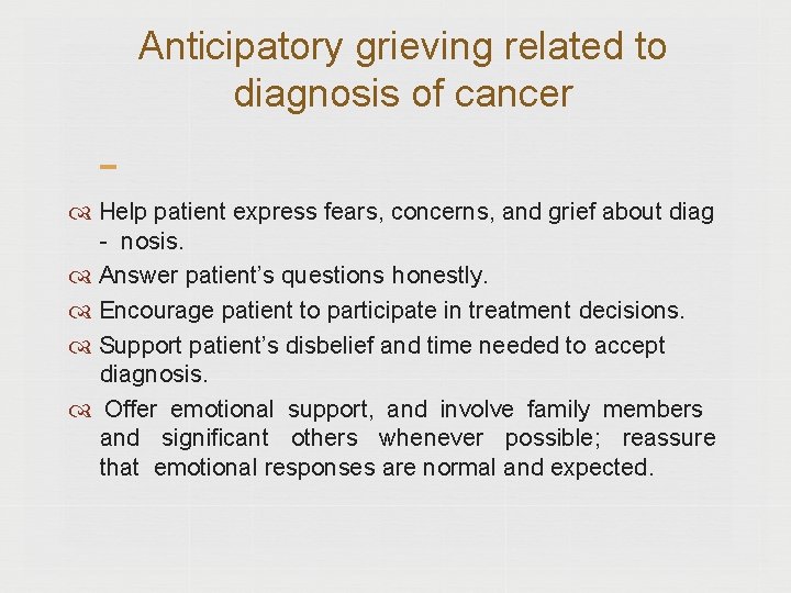 Anticipatory grieving related to diagnosis of cancer Help patient express fears, concerns, and grief