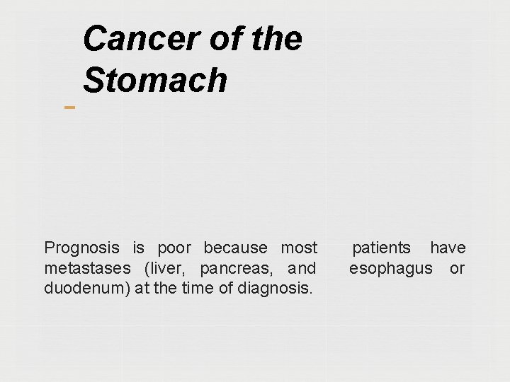 Cancer of the Stomach Prognosis is poor because most metastases (liver, pancreas, and duodenum)