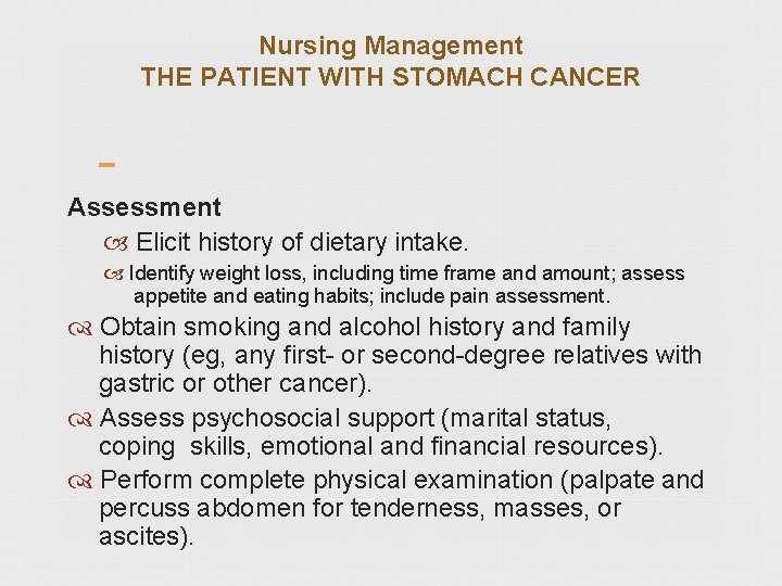 Nursing Management THE PATIENT WITH STOMACH CANCER Assessment Elicit history of dietary intake. Identify