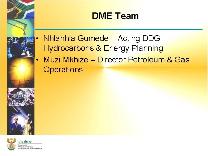 DME Team • Nhlanhla Gumede – Acting DDG Hydrocarbons & Energy Planning • Muzi