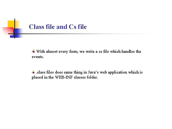 Class file and Cs file With almost every form, we write a cs file Class file and Cs file With almost every form, we write a cs file