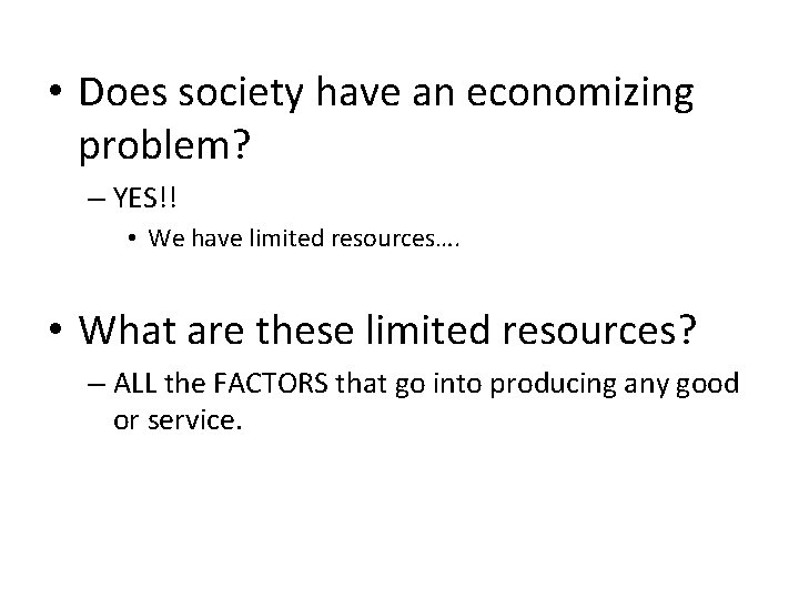  • Does society have an economizing problem? – YES!! • We have limited