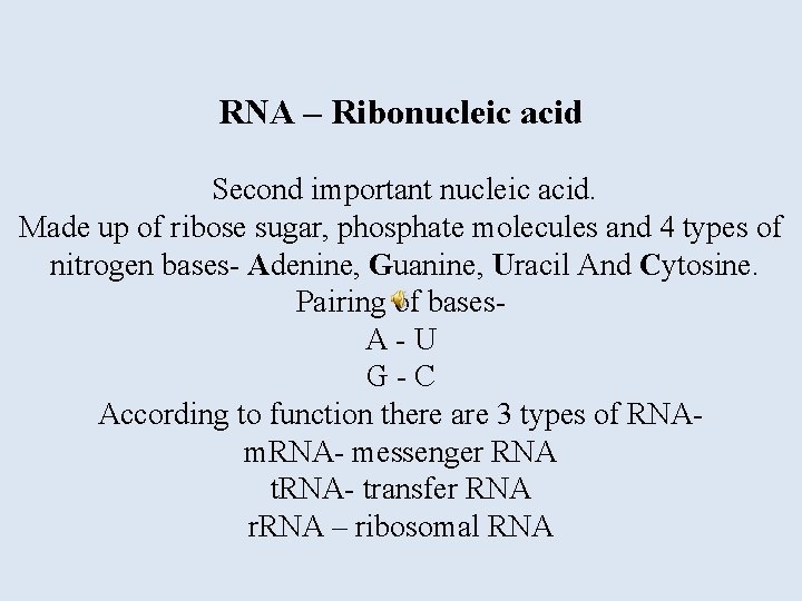 RNA – Ribonucleic acid Second important nucleic acid. Made up of ribose sugar, phosphate
