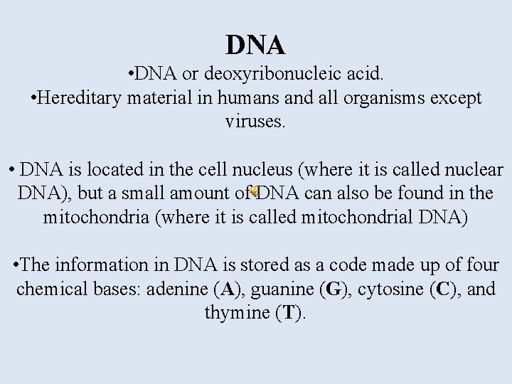 DNA • DNA or deoxyribonucleic acid. • Hereditary material in humans and all organisms