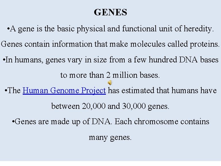 GENES • A gene is the basic physical and functional unit of heredity. Genes