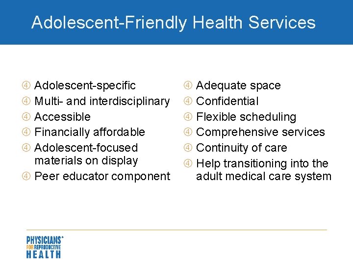 Adolescent-Friendly Health Services Adolescent-specific Multi- and interdisciplinary Accessible Financially affordable Adolescent-focused materials on display