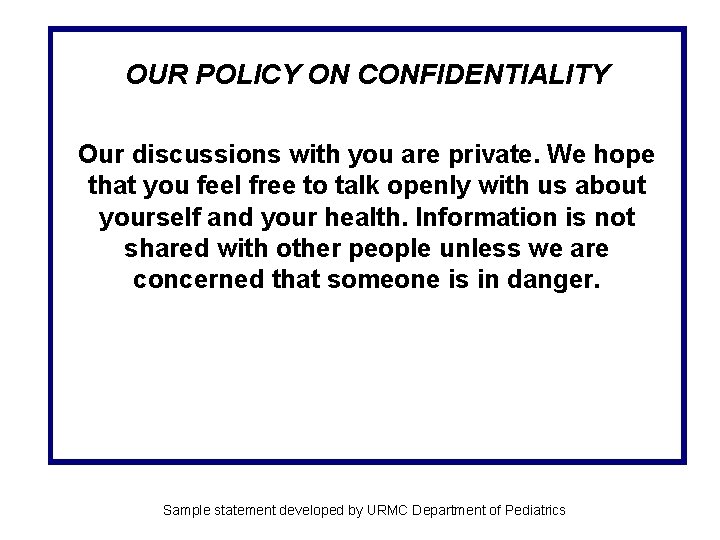 OUR POLICY ON CONFIDENTIALITY Our discussions with you are private. We hope that you