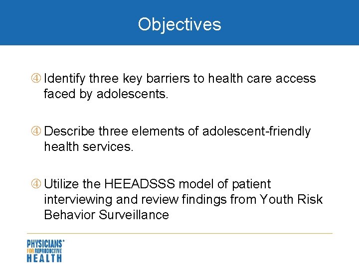Objectives Identify three key barriers to health care access faced by adolescents. Describe three