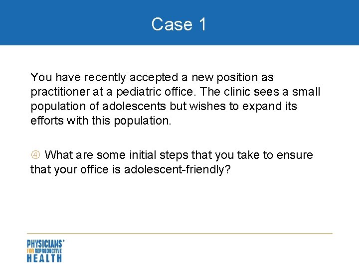 Case 1 You have recently accepted a new position as practitioner at a pediatric