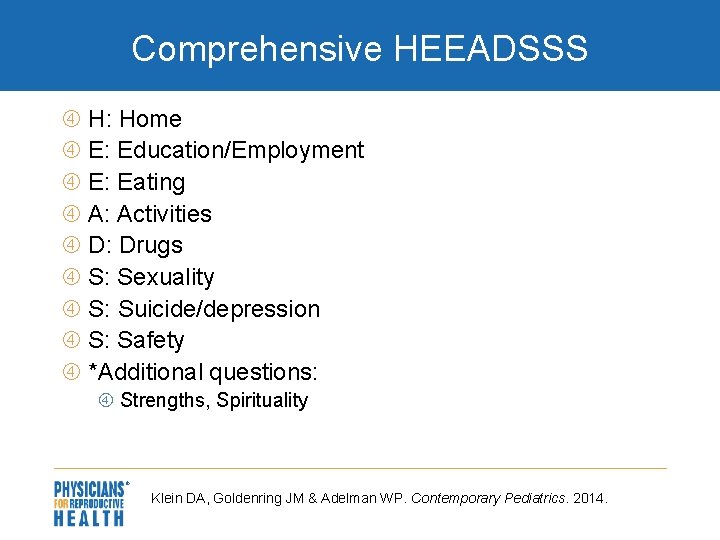 Comprehensive HEEADSSS H: Home E: Education/Employment E: Eating A: Activities D: Drugs S: Sexuality