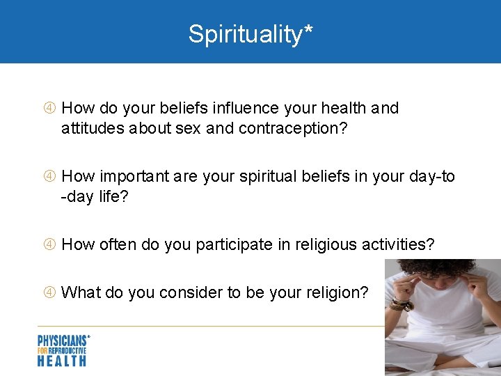 Spirituality* How do your beliefs influence your health and attitudes about sex and contraception?