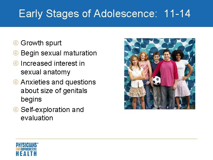 Early Stages of Adolescence: 11 -14 Growth spurt Begin sexual maturation Increased interest in