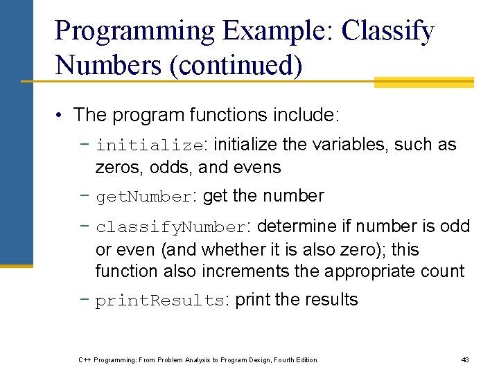 Programming Example: Classify Numbers (continued) • The program functions include: − initialize: initialize the Programming Example: Classify Numbers (continued) • The program functions include: − initialize: initialize the