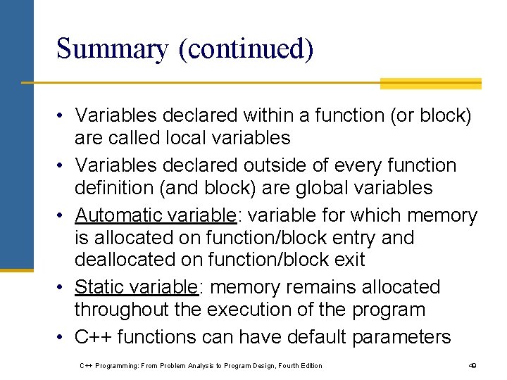 Summary (continued) • Variables declared within a function (or block) are called local variables Summary (continued) • Variables declared within a function (or block) are called local variables