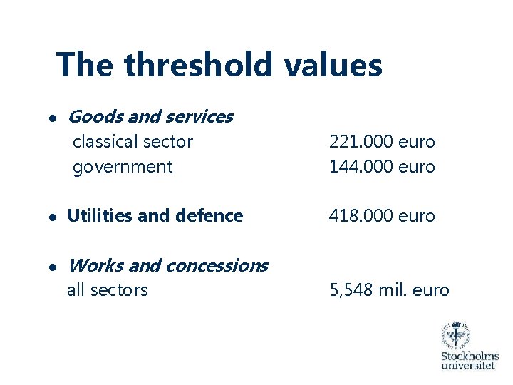 The threshold values ● Goods and services classical sector government ● Utilities and defence