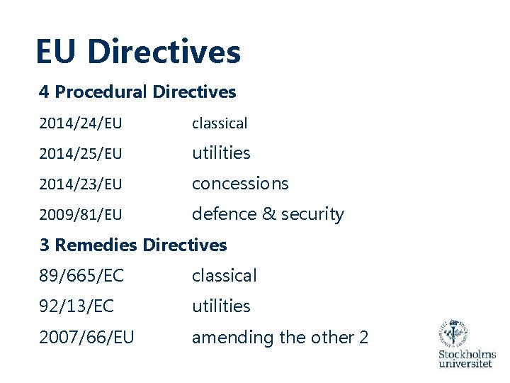 EU Directives 4 Procedural Directives 2014/24/EU classical 2014/25/EU utilities 2014/23/EU concessions 2009/81/EU defence &