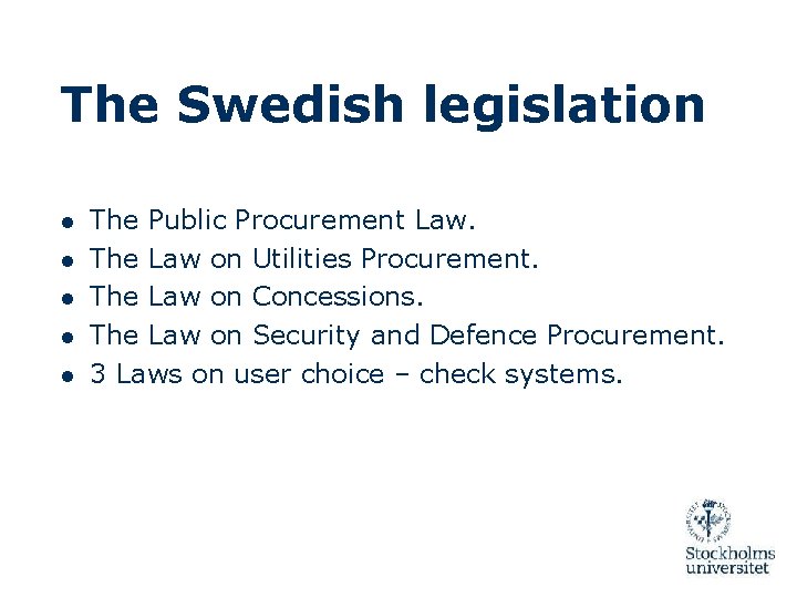 The Swedish legislation ● The Public Procurement Law. ● The Law on Utilities Procurement.