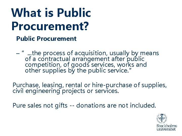 What is Public Procurement? Public Procurement – ”. . . the process of acquisition,