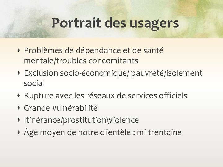 Portrait des usagers Problèmes de dépendance et de santé mentale/troubles concomitants Exclusion socio-économique/ pauvreté/isolement