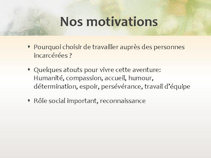 Nos motivations Pourquoi choisir de travailler auprès des personnes incarcérées ? Quelques atouts pour