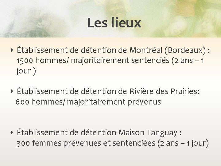 Les lieux Établissement de détention de Montréal (Bordeaux) : 1500 hommes/ majoritairement sentenciés (2