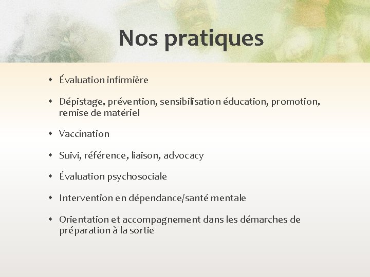 Nos pratiques Évaluation infirmière Dépistage, prévention, sensibilisation éducation, promotion, remise de matériel Vaccination Suivi,