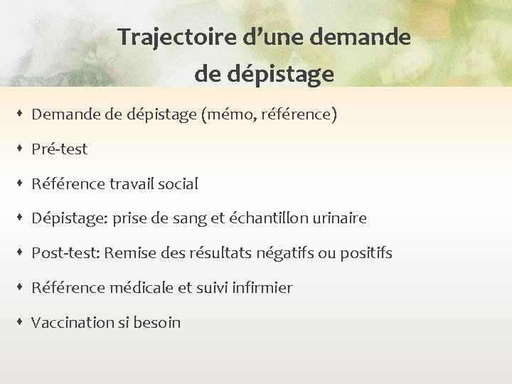 Trajectoire d’une demande de dépistage Demande de dépistage (mémo, référence) Pré-test Référence travail social