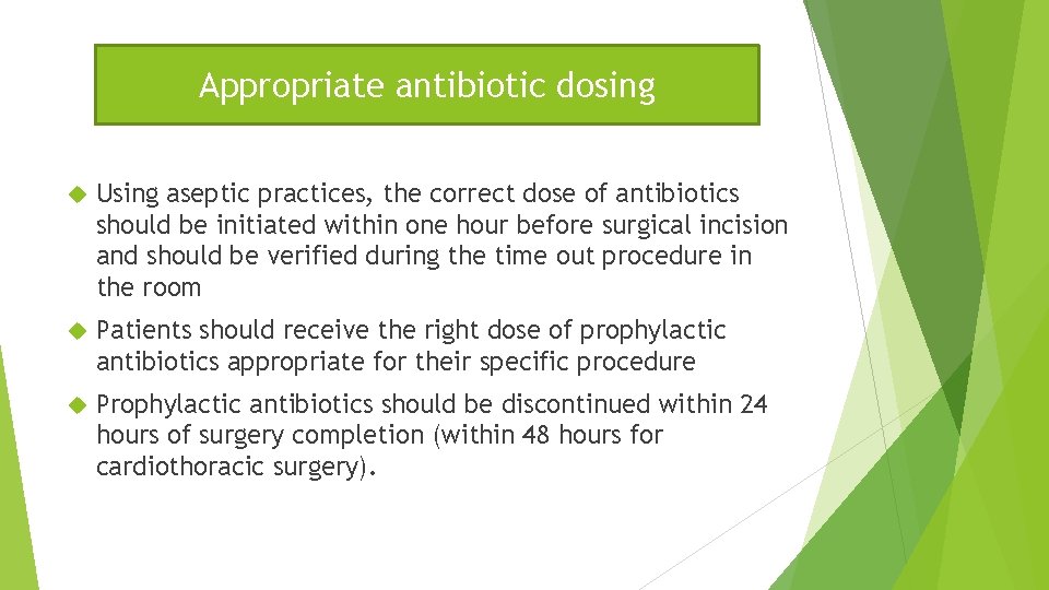 Appropriate antibiotic dosing Using aseptic practices, the correct dose of antibiotics should be initiated