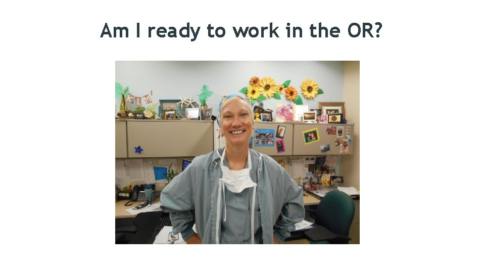 Am I ready to work in the OR? 