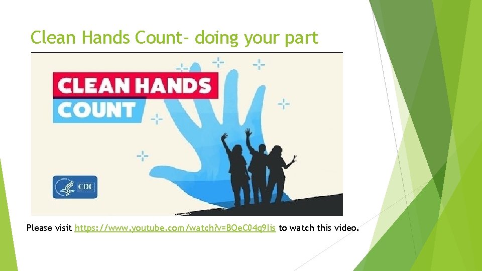 Clean Hands Count- doing your part Please visit https: //www. youtube. com/watch? v=BQe. C